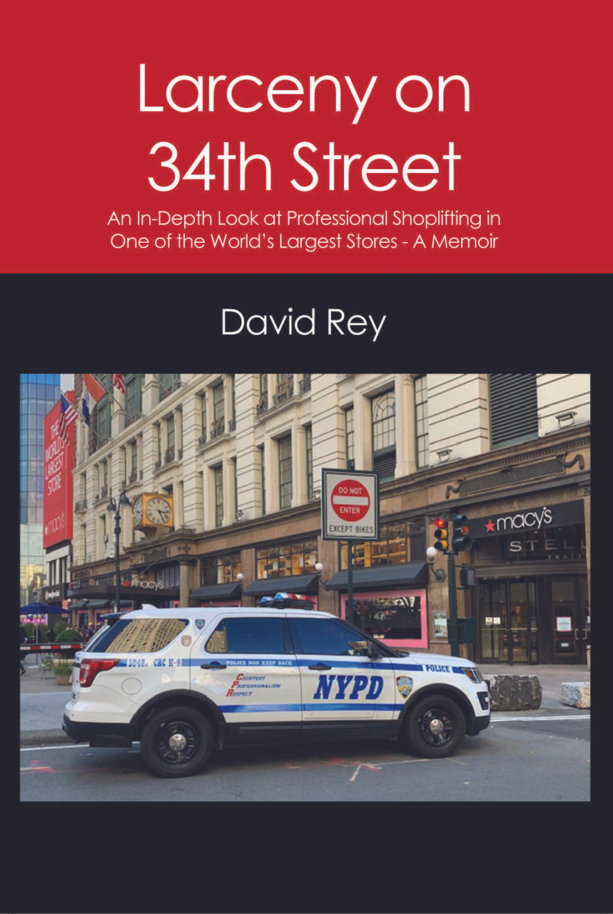 Larceny On 34th Street: n In-Depth Look at Professional Shoplifting in One of the World's Largest Stores - A Memoir