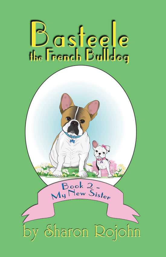 Basteele The French Bulldog: Book 2 - My New Sister