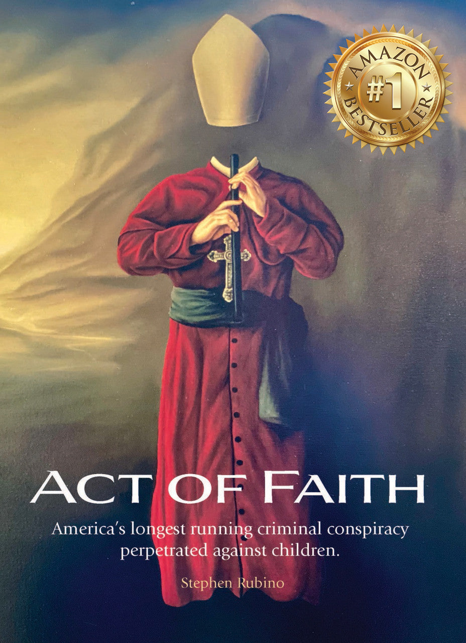 Act Of Faith: America’s Longest Running Criminal Conspiracy Perpetrated Against Children