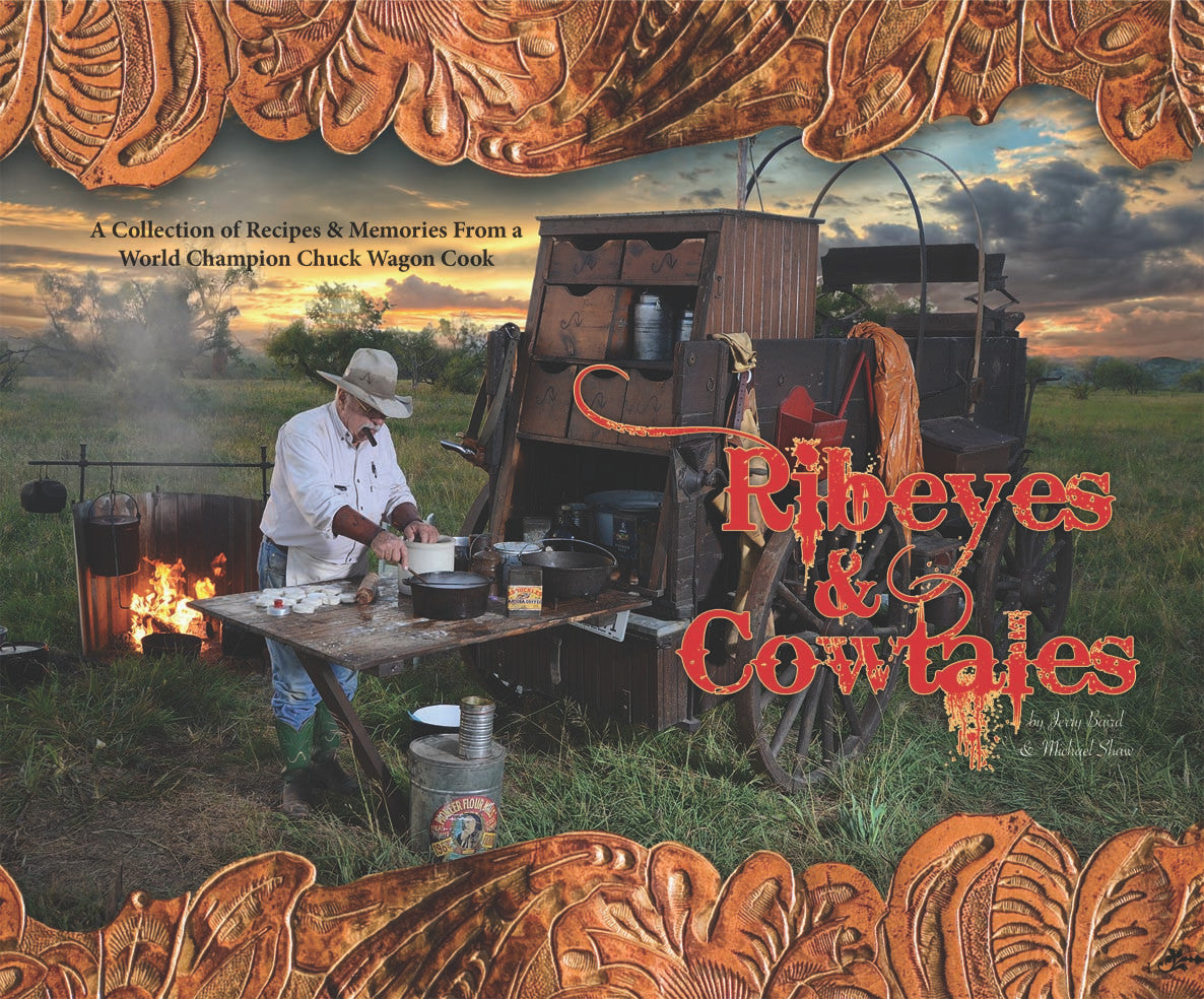 Ribeyes & Cowtales: A Collection Of Recipes & Memories From A World Champion Chuck Wagon Cook