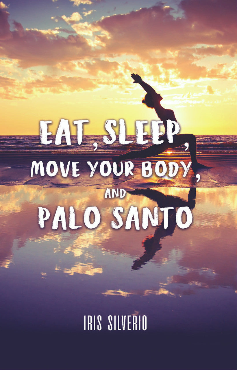 Eat, Sleep, Move Your Body, And Palo Santo