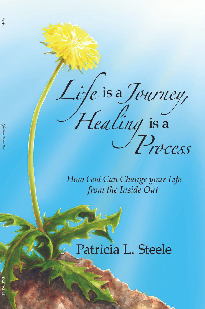 Life Is A Journey, Healing Is A Process: How God Can Change Your Life From The Inside Out