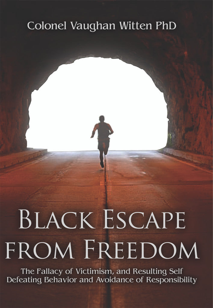 Black Escape From Freedom: The Fallacy Of Victimism, And Resulting Self Defeating Behavior And Avoidance Of Responsibility