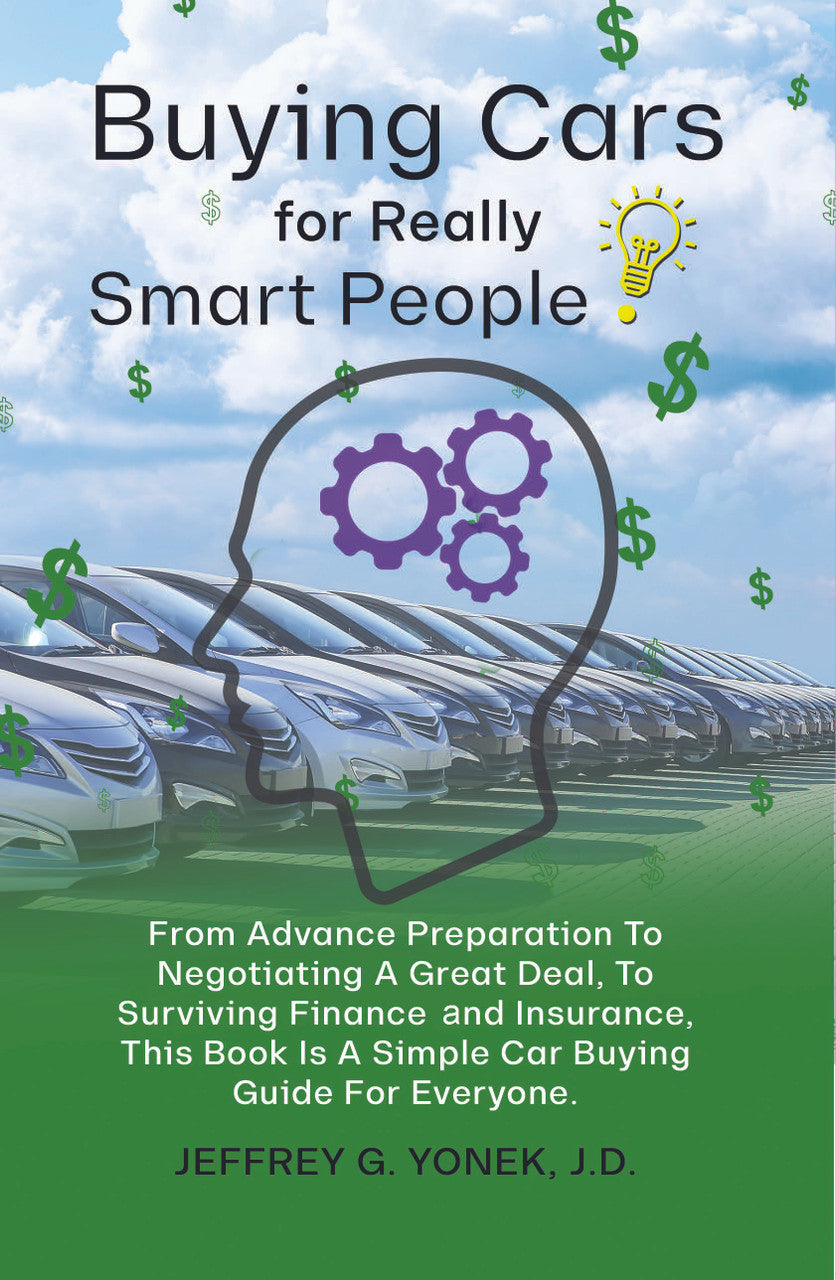 Buying Cars For Really Smart People: From Advance Preparation To Negotiating A Great Deal, To Surviving Finance and Insurance, This Book Is A Simple Car Buying Guide For Everyone