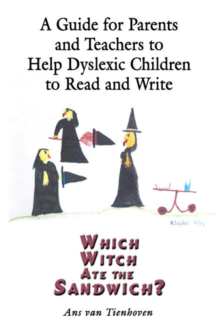 A Guide For Parents And Teachers To Help Dyslexic Children To Read And Write: Which Witch Ate The Sandwich?