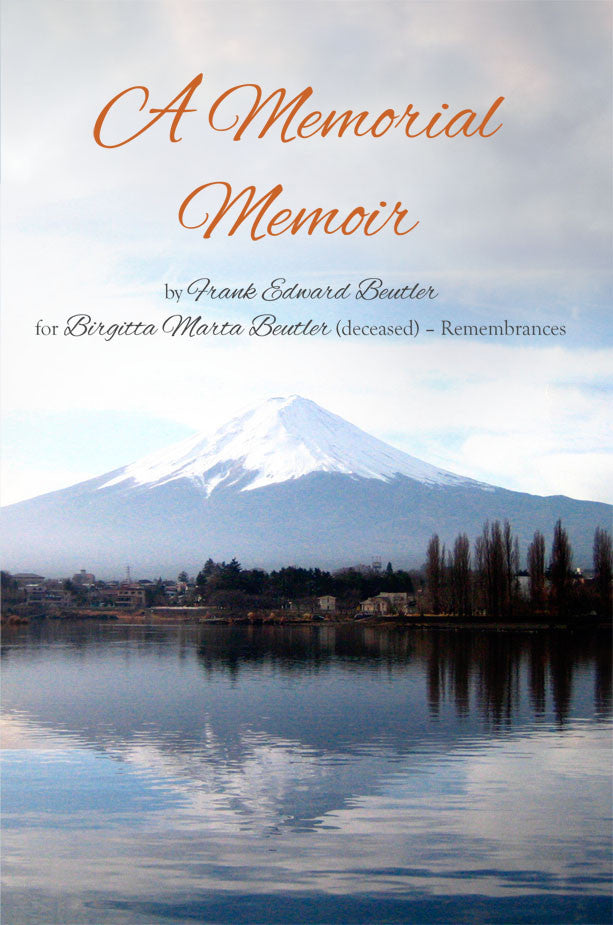 A Memorial Memoir By Frank Edward Beutler For Birgitta Marta Beutler (Deceased) Remembrances