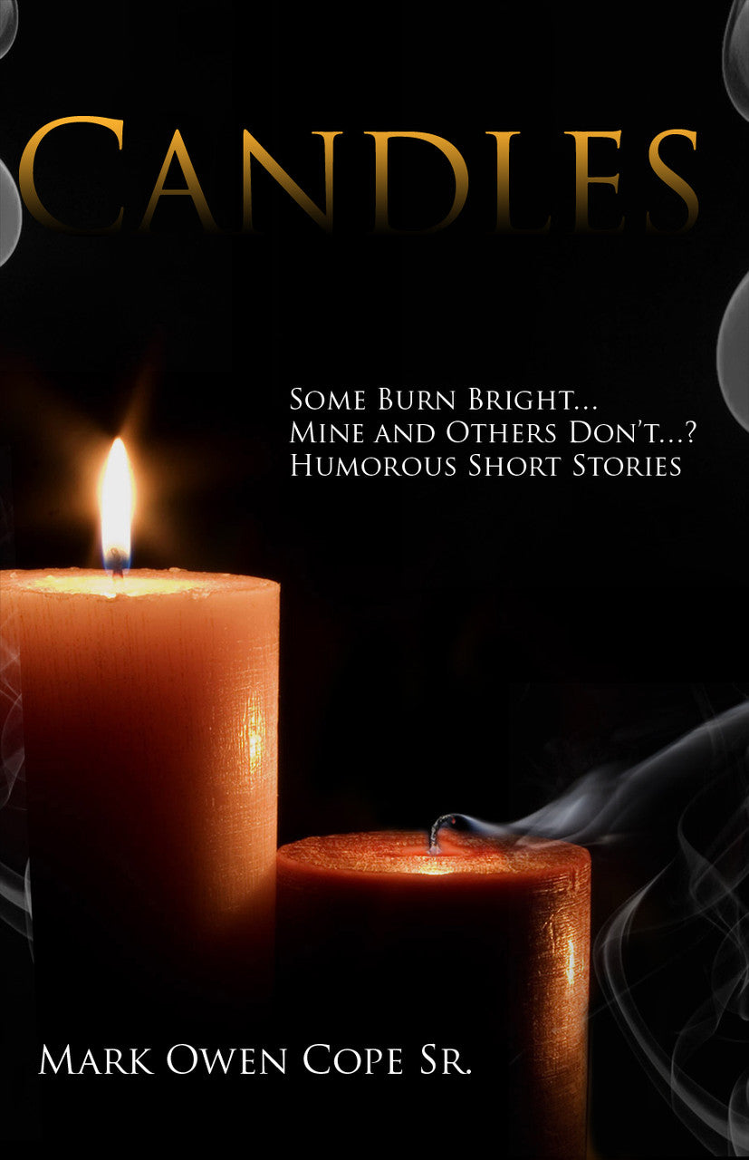 Candles: Some Burn Bright Mine And Others Don't? Humorous Short Stories