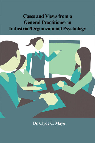 Cases And Views From A General Practitioner In Industrial/Organizational Psychology