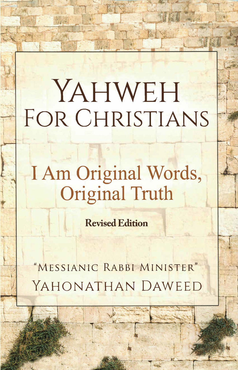 Yahweh For Christians: I Am Original Words, Original Truth: Revised Edition