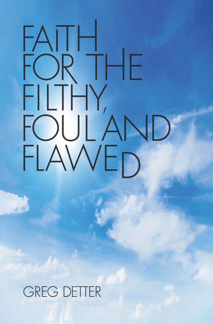 Faith For The Filthy, Foul And Flawed
