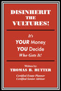 Disinherit The Vultures!: It's Your Money, You Decide Who Gets It!