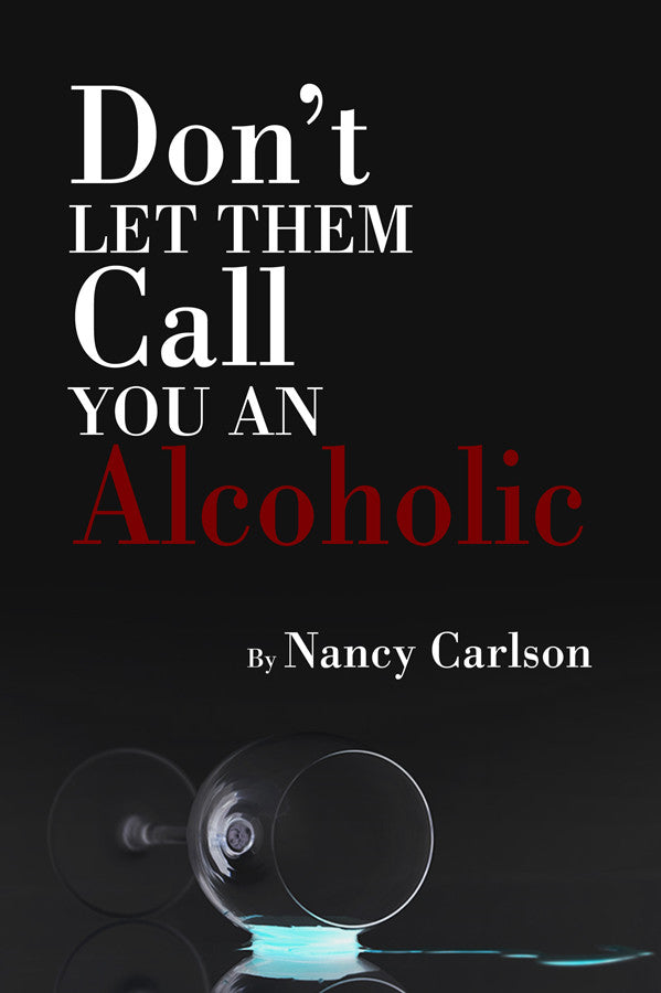 Don't Let Them Call You An Alcoholic