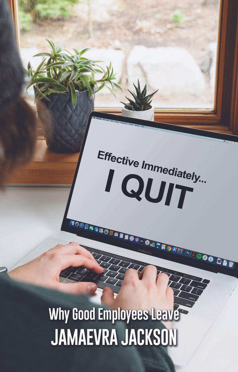 Effective Inmediately Effective Immediately... I Quit: Why Good Employees Leave – Dorrance ...