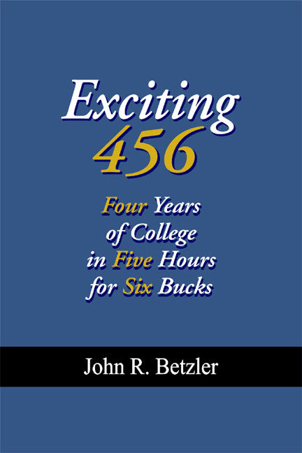 Exciting 456: Four Years Of College In Five Hours For Six Bucks