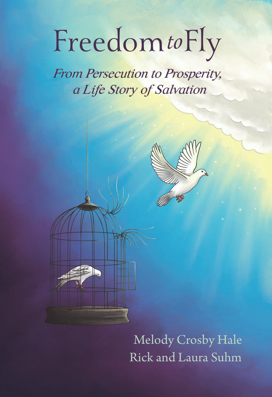 Freedom To Fly: From Persecution To Prosperity, A Life Story Of Salvation