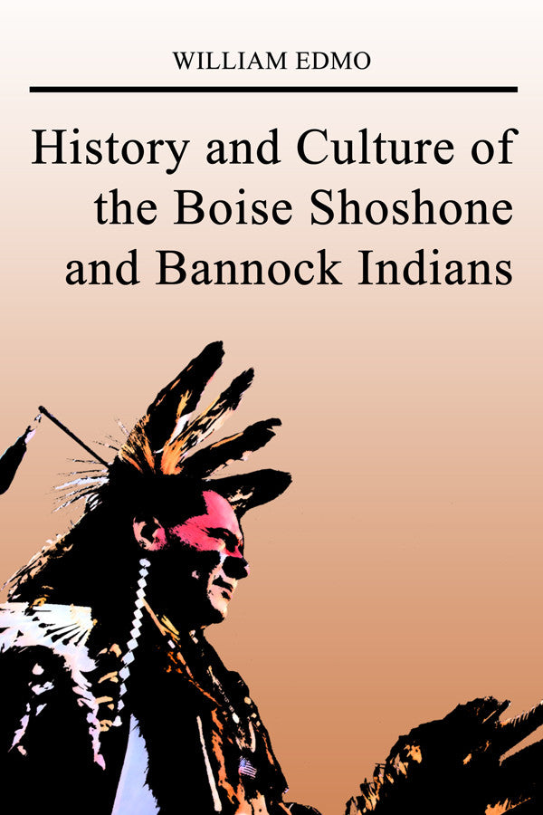 History And Culture Of The Boise Shoshone And Bannock Indians
