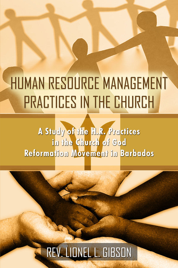 Human Resource Management Practices In The Church: A Study Of The H.R. Practices In The Church Of God Reformation Movement In Barbados