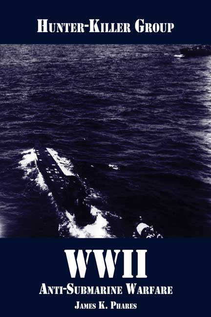 Hunter-Killer Group: Ww Ii Anti-Submarine Warfare