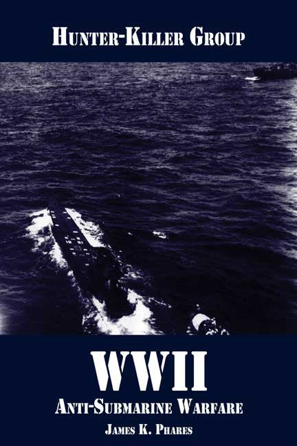 Hunter-Killer Group: WW II Anti-Submarine Warfare