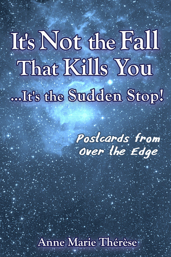 It's Not The Fall That Kills YouIt's The Sudden Stop! Postcards From Over The Edge