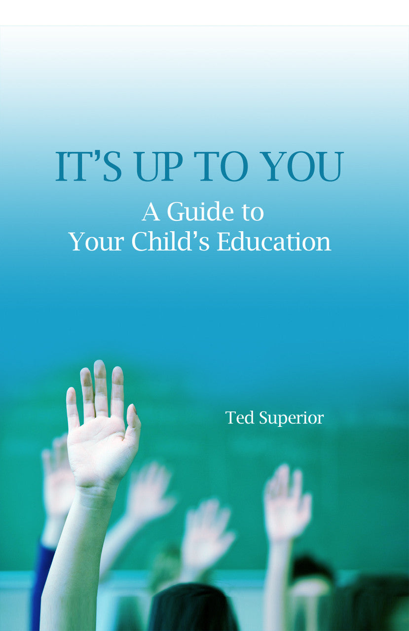 It's Up To You: A Guide To Your Child's Education
