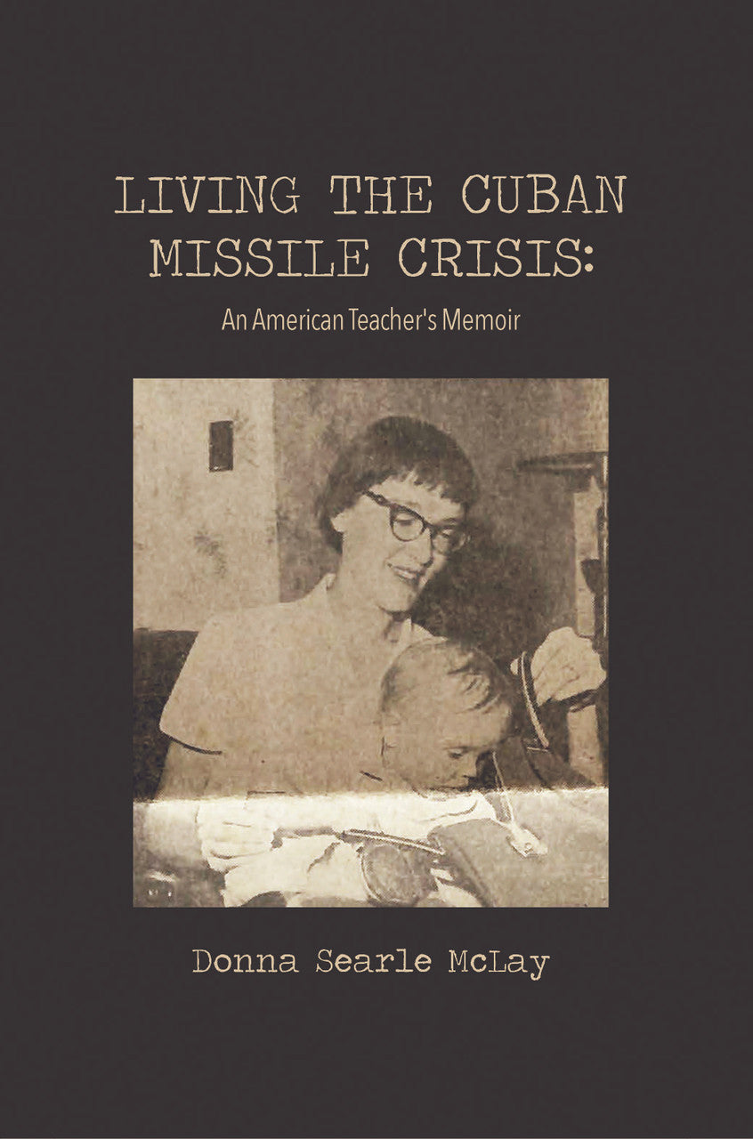 Living The Cuban Missile Crisis: An American Teacher's Memoir