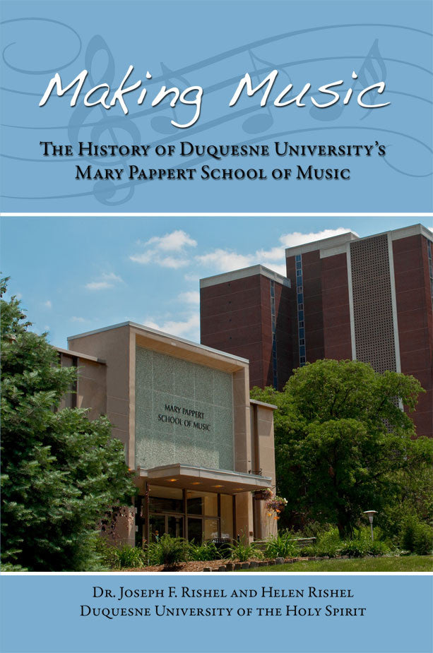 Making Music: The History Of Duquesne University's Mary Pappert School Of Music