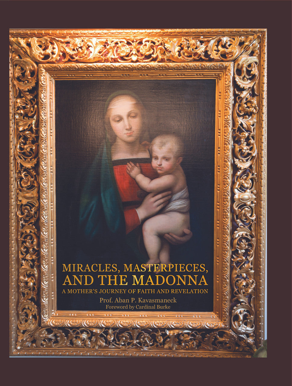 Miracles, Masterpieces, And The Madonna: A Mother's Journey Of Faith And Revelation