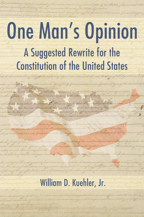 One Man's Opinion: A Suggested Rewrite For The Constitution Of The United States