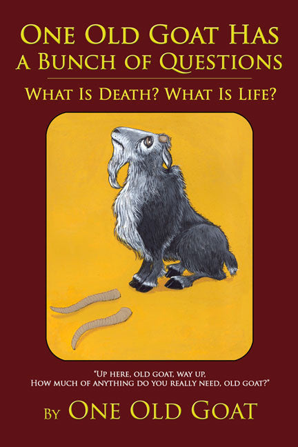 Goat Any Questions One Old Goat Has A Bunch Of Questions: What Is Death? What Is Life ...
