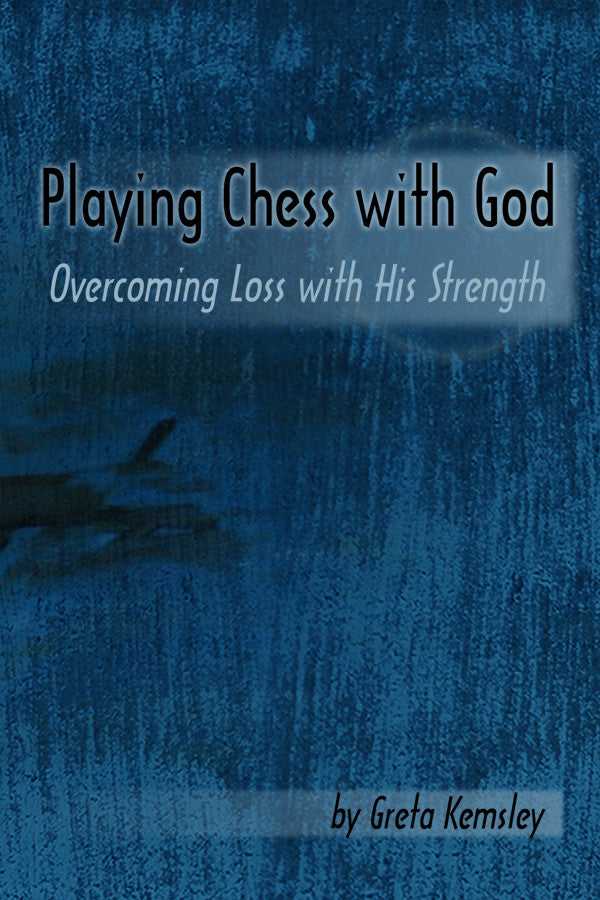 Playing Chess With God: Overcoming Loss With His Strength