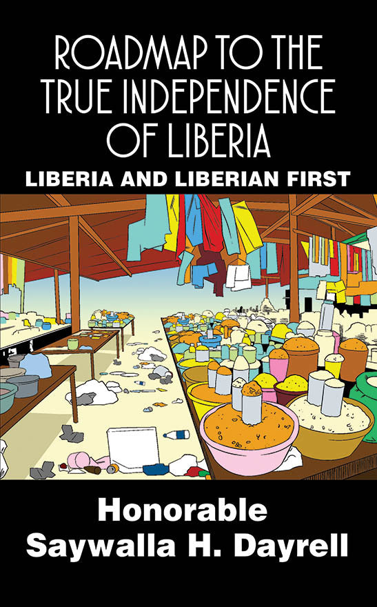 Roadmap To The True Independence Of Liberia: Liberia And Liberian First