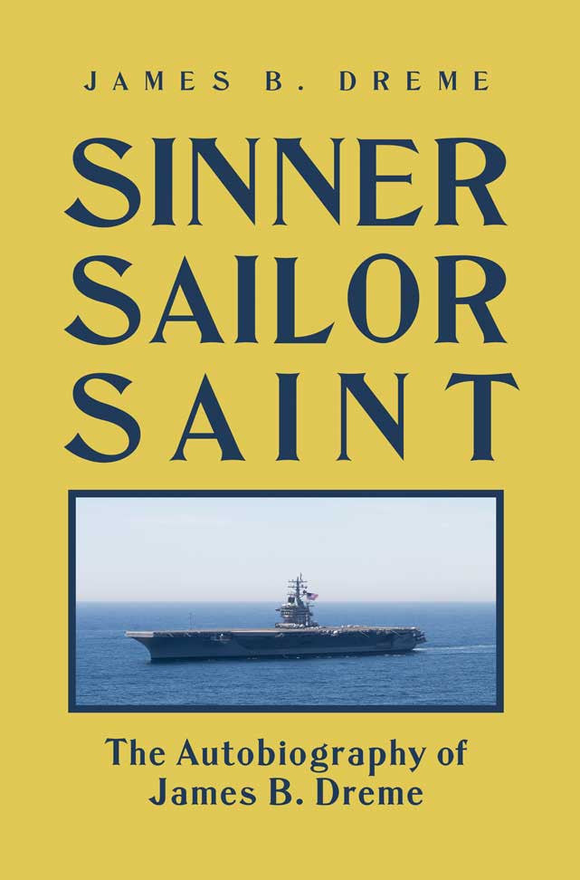 Sinner, Sailor, Saint: The Autobiography Of James B. Dreme