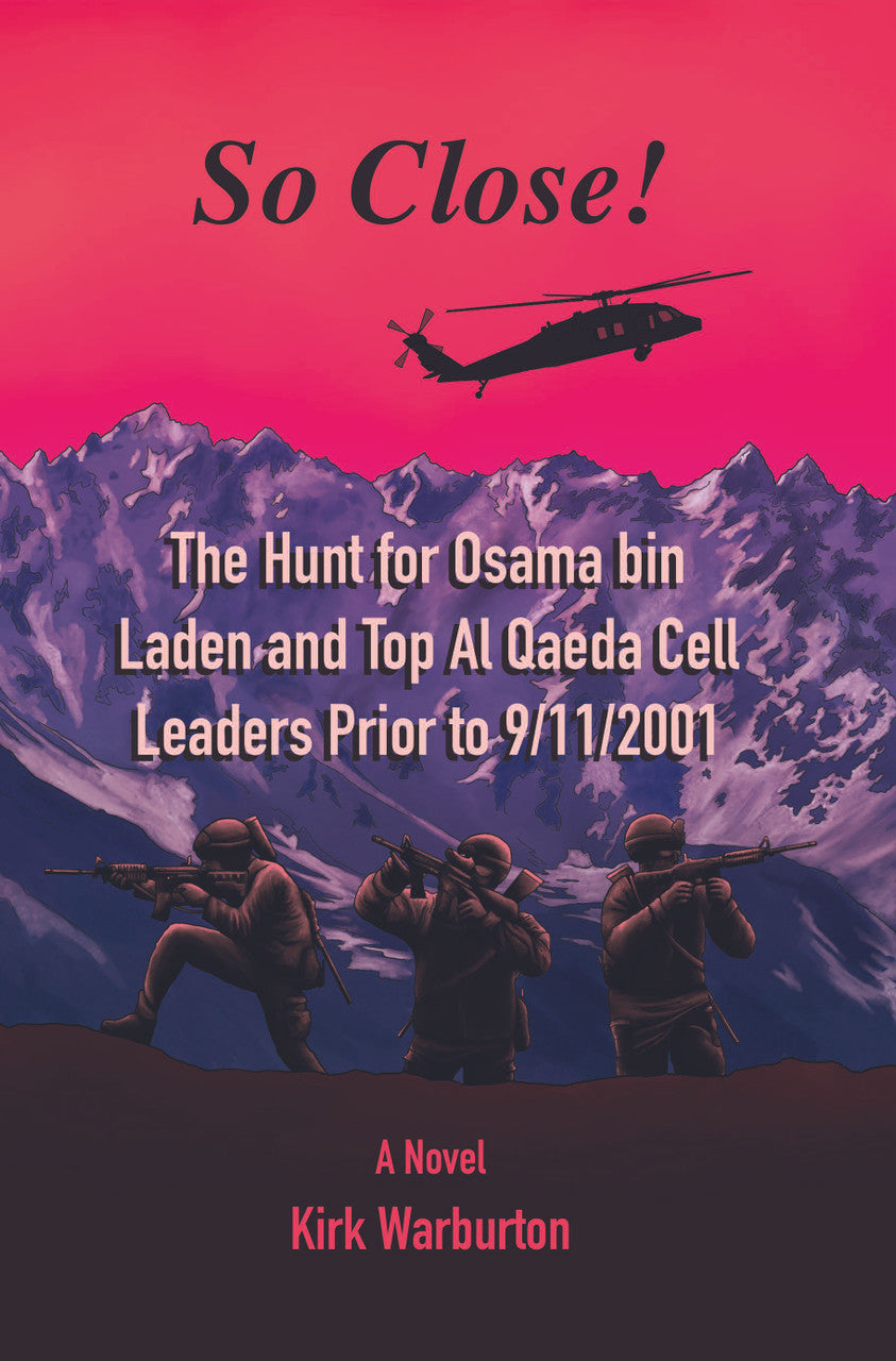 So Close!: The Hunt For Osama Bin Laden And Top Al Qaeda Cell Leaders Prior To 9/11/2001