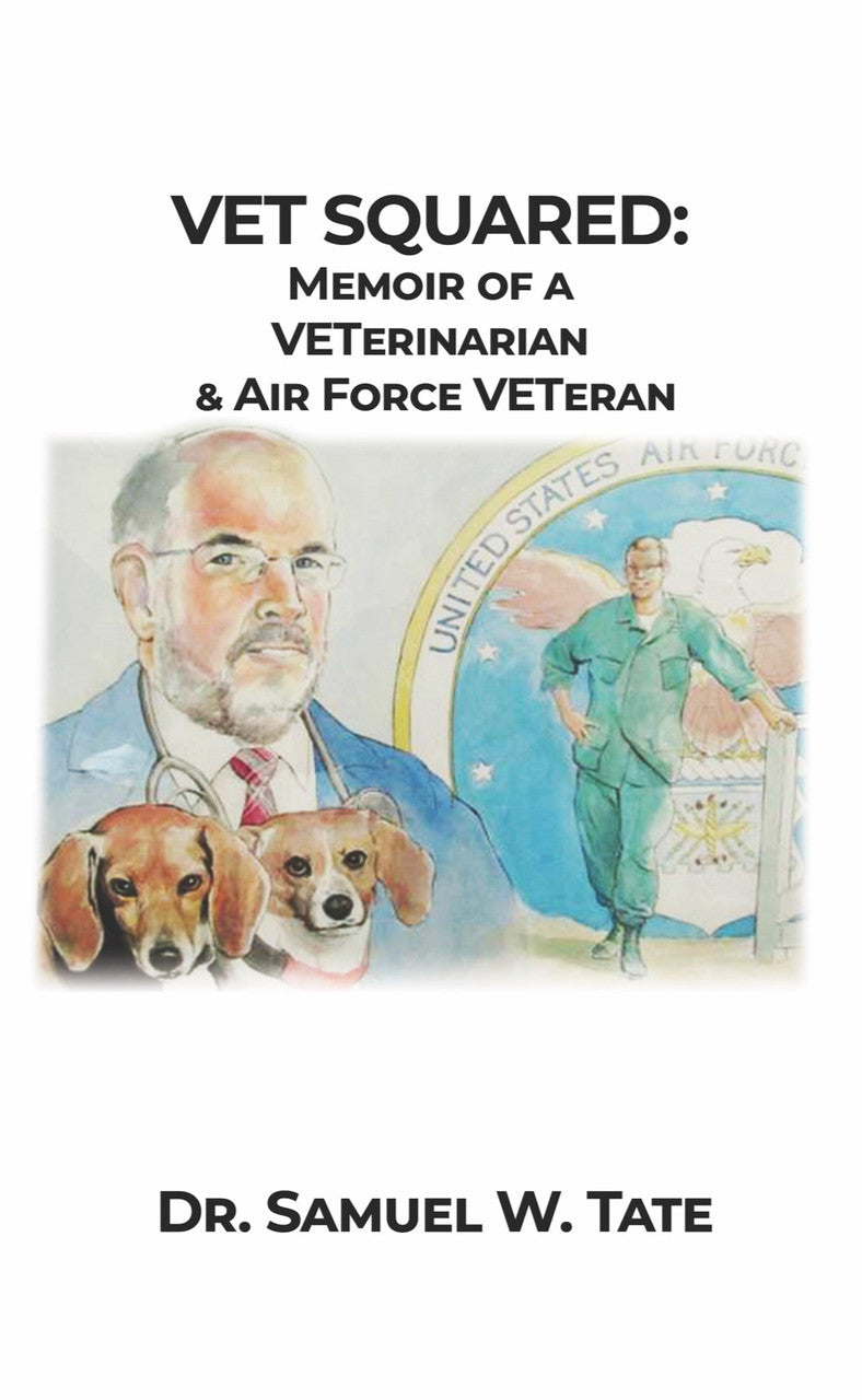 Vet Squared: Memoir Of A Veterinarian & Air Force Veteran