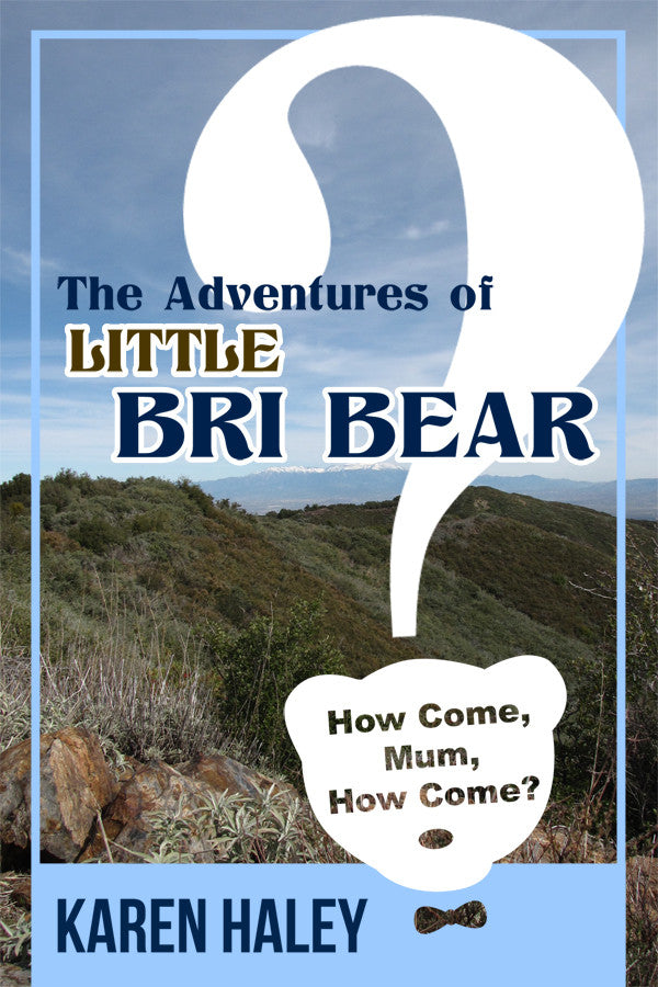 The Adventures Of Little Bri Bear: How Come, Mum, How Come?
