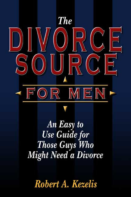 The Divorce Source For Men: An Easy To Use Guide For Those Guys Who Might Need A Divorce
