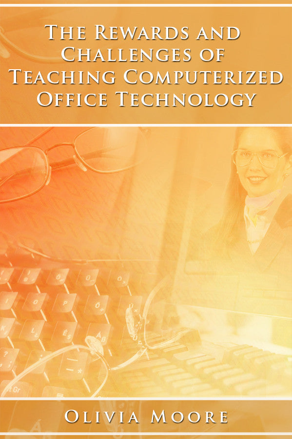 The Rewards And Challenges Of Teaching Computerized Office Technology
