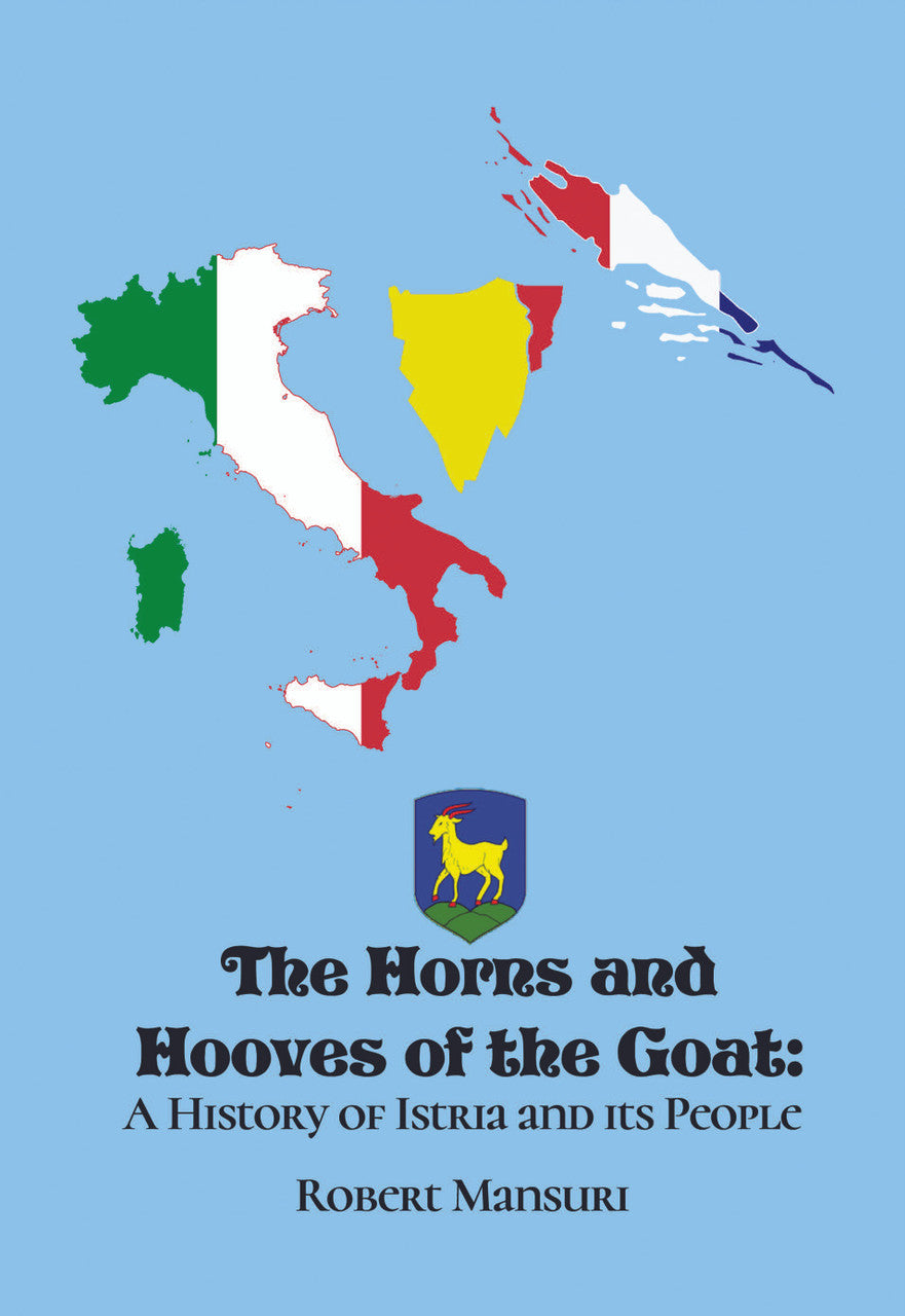 The Horns And Hooves Of The Goat: A History Of Istria And Its People