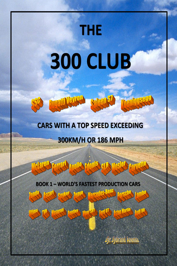Three Hundred Club - Cars With A Top Speed Exceeding 300 Km/H: Volume 1 - World's Fastest Production Cars